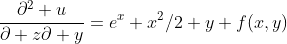 \frac{\partial^2 u}{\partial z\partial y}=e^x+x^2/2 y+f(x,y)