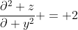 \frac{\partial^2 z}{\partial y^2} = 2