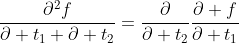 \frac{\partial^2f}{\partial t_1 \partial t_2}=\frac{\partial}{\partial t_2}\frac{\partial f}{\partial t_1}