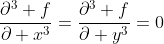 \frac{\partial^3 f}{\partial x^3}=\frac{\partial^3 f}{\partial y^3}=0