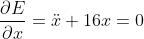 \frac{\partial{E}}{\partial{x}}=\ddot{x}+16x=0