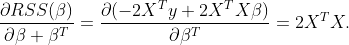 \frac{\partial{RSS(\beta)}}{\partial{\beta \beta^T}}=\frac{\partial{(-2X^Ty+2X^TX\beta)}}{\partial{\beta}^T}=2X^TX.