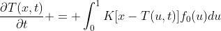 \frac{\partial{T(x,t)}}{\partial{t}} = \int_{0}^{1}{K[x-T(u,t)]f_0(u)du}