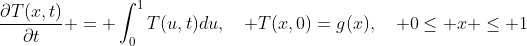 \frac{\partial{T(x,t)}}{\partial{t}} = \int_{0}^{1}{T(u,t)du},\quad T(x,0)=g(x),\quad 0\leq x \leq 1