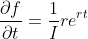 \frac{\partial{f}}{\partial{t}}=\frac{1}{I}re^{rt}