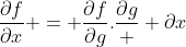 \frac{\partial{f}}{\partial{x}} = \frac{\partial{f}}{\partial{g}}.\frac{\partial{g}}  {\partial{x}}