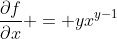 \frac{\partial{f}}{\partial{x}} = yx^{y-1}