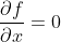 \frac{\partial{f}}{\partial{x}}=0