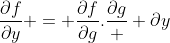 \frac{\partial{f}}{\partial{y}} = \frac{\partial{f}}{\partial{g}}.\frac{\partial{g}}  {\partial{y}}