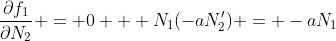 \frac{\partial{f_1}}{\partial{N_2}} = 0 + N_1(-aN_2') = -aN_1