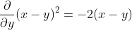 \frac{\partial}{\partial{y}}(x-y)^2=-2(x-y)