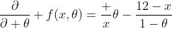 \frac{\partial}{\partial \theta} f(x,\theta)=\frac x\theta-\frac{12-x}{1-\theta}