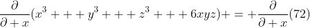 \frac{\partial}{\partial x}(x^3 + y^3 + z^3 + 6xyz) = \frac{\partial}{\partial x}(72)