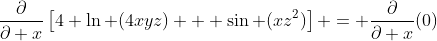 \frac{\partial}{\partial x}\left[4 \ln (4xyz) + \sin (xz^2)\right] = \frac{\partial}{\partial x}(0)