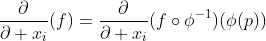 \frac{\partial}{\partial x_i}(f)=\frac{\partial}{\partial x_i}(f\circ\phi^{-1})(\phi(p))