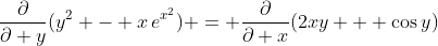 \frac{\partial}{\partial y}(y^2 - x\,e^{x^2}) = \frac{\partial}{\partial x}(2xy + \cos{y})
