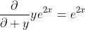 \frac{\partial}{\partial y}ye^{2x}=e^{2x}