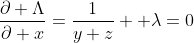 \frac{\partial \Lambda}{\partial x}=\frac{1}{y+z} +\lambda=0