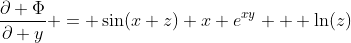 \frac{\partial \Phi}{\partial y} = \sin(x+z) x e^{xy} + \ln(z)