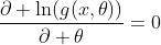 \frac{\partial \ln(g(x,\theta))}{\partial \theta}=0