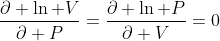 \frac{\partial \ln V}{\partial P}=\frac{\partial \ln P}{\partial V}=0