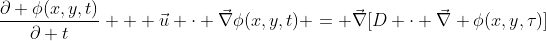 \frac{\partial \phi(x,y,t)}{\partial t} + \vec{u} \cdot \vec{\nabla}\phi(x,y,t) = \vec{\nabla}[D \cdot \vec{\nabla} \phi(x,y,\tau)]