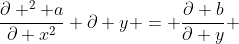 \frac{\partial ^2 a}{\partial x^2} \partial y = \frac{\partial b}{\partial y} 