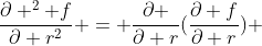 \frac{\partial ^2 f}{\partial r^2} = \frac{\partial }{\partial r}(\frac{\partial f}{\partial r}) 