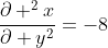 \frac{\partial ^2x}{\partial y^2}=-8
