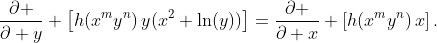 \frac{\partial }{\partial y} \left[h(x^{m}y^{n})\,y(x^{2}+\ln(y))\right]=\frac{\partial }{\partial x} \left[h(x^{m}y^{n})\,x\right].