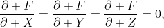 \frac{\partial F}{\partial X}=\frac{\partial F}{\partial Y}=\frac{\partial F}{\partial Z}=0,