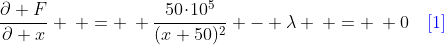 \frac{\partial F}{\partial x} \: = \: \frac{50\!\cdot\!10^5}{(x+50)^2} - \lambda \: = \: 0\quad{\color{blue}[1]}
