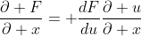 \frac{\partial F}{\partial x}= \frac{dF}{du}\frac{\partial u}{\partial x}