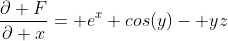 \frac{\partial F}{\partial x}= e^x cos(y)- yz