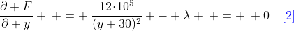 \frac{\partial F}{\partial y} \: = \:\frac{12\!\cdot\!10^5}{(y+30)^2} - \lambda \: = \: 0\quad{\color{blue}[2]}
