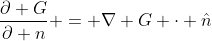 \frac{\partial G}{\partial n} = \nabla G \cdot \hat{n}