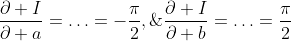 \frac{\partial I}{\partial a}=\ldots=-\frac{\pi}{2},\;\frac{\partial I}{\partial b}=\ldots=\frac{\pi}{2}