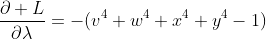 \frac{\partial L}{\partial\lambda}=-(v^4+w^4+x^4+y^4-1)