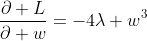 \frac{\partial L}{\partial w}=-4\lambda w^3