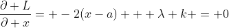 \frac{\partial L}{\partial x}= -2(x-a) + \lambda k = 0