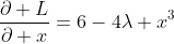 \frac{\partial L}{\partial x}=6-4\lambda x^3