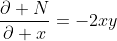 \frac{\partial N}{\partial x}=-2xy
