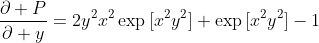 \frac{\partial P}{\partial y}=2y^2x^2\exp{[x^2y^2]}+\exp{[x^2y^2]}-1