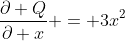 \frac{\partial Q}{\partial x} = 3x^2