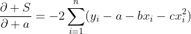 \frac{\partial S}{\partial a}=-2\sum_{i=1}^{n}(y_{i}-a-bx_{i}-cx^{2}_{i})