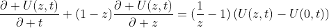 \frac{\partial U(z,t)}{\partial t}+(1-z)\frac{\partial U(z,t)}{\partial z}=(\frac{1}{z}-1)\left(U(z,t)-U(0,t)\right)