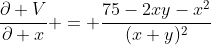 \frac{\partial V}{\partial x} = \frac{75-2xy-x^2}{(x+y)^2}