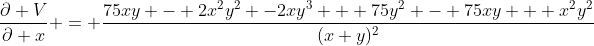 \frac{\partial V}{\partial x} = \frac{75xy - 2x^2y^2 -2xy^3 + 75y^2 - 75xy + x^2y^2}{(x+y)^2}