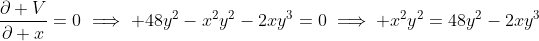 \frac{\partial V}{\partial x}=0\implies 48y^2-x^2y^2-2xy^3=0\implies x^2y^2=48y^2-2xy^3