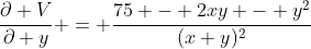 \frac{\partial V}{\partial y} = \frac{75 - 2xy - y^2}{(x+y)^2}
